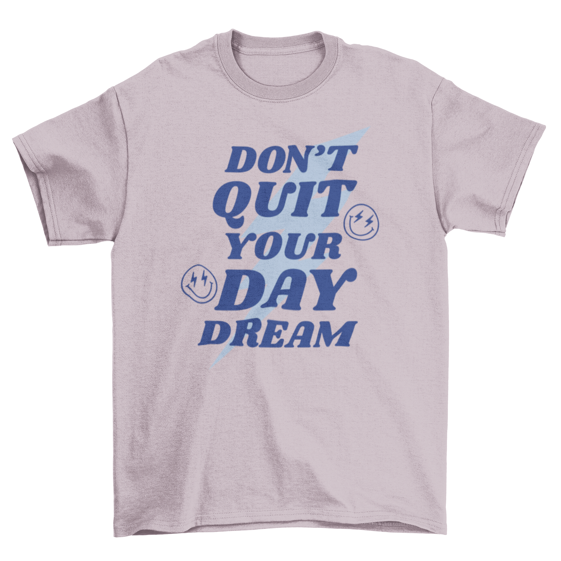 A stylish t-shirt featuring the quote 'Don't Quit Your Day Dream' with a thunder graphic and two smiley faces.