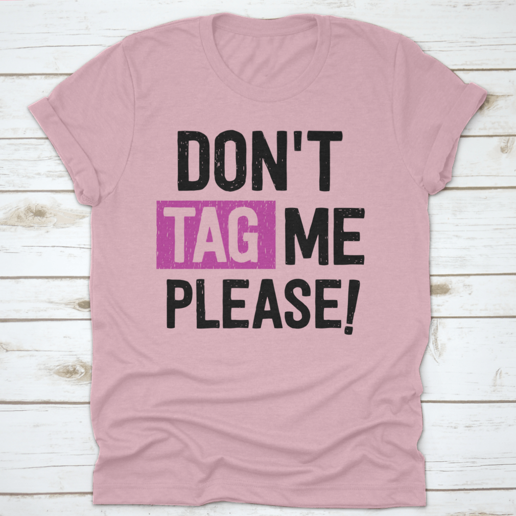 A stylish 'Don't Tag Me Please!' T-Shirt made from 100% cotton, featuring a classic fit and comfortable design.