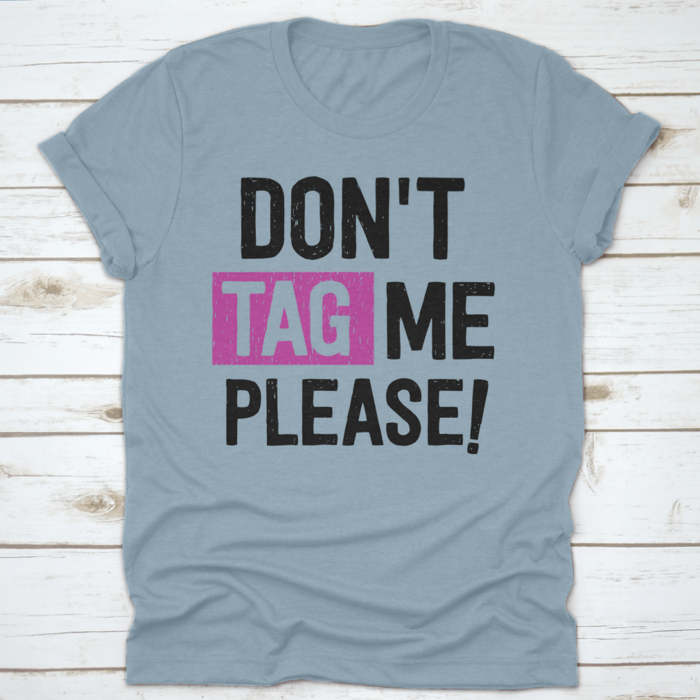 A stylish 'Don't Tag Me Please!' T-Shirt made from 100% cotton, featuring a classic fit and comfortable design.