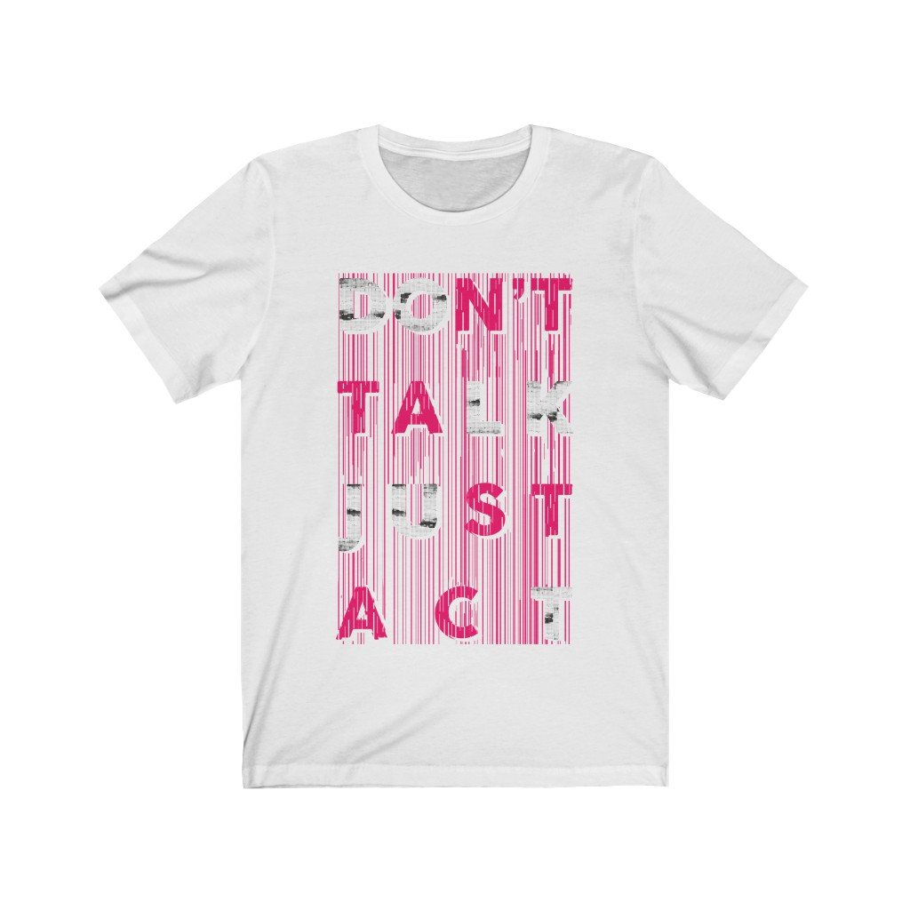 A unisex Don't Talk Just Act T-shirt made from soft cotton, featuring a lightweight design and a tear-away label.