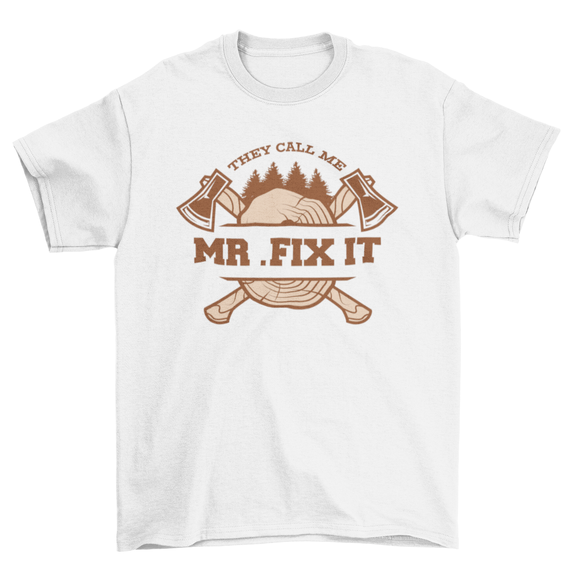 Double axes lumberjack job t-shirt featuring a log and the quote 'They call me mr fix it'.