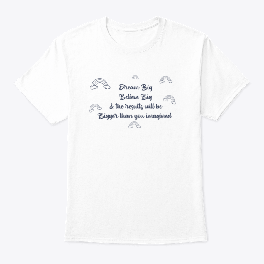 A motivational t-shirt featuring the phrase 'Dream Big, Believe Big And The Results Will Be Bigger Than You', made from 100% cotton.