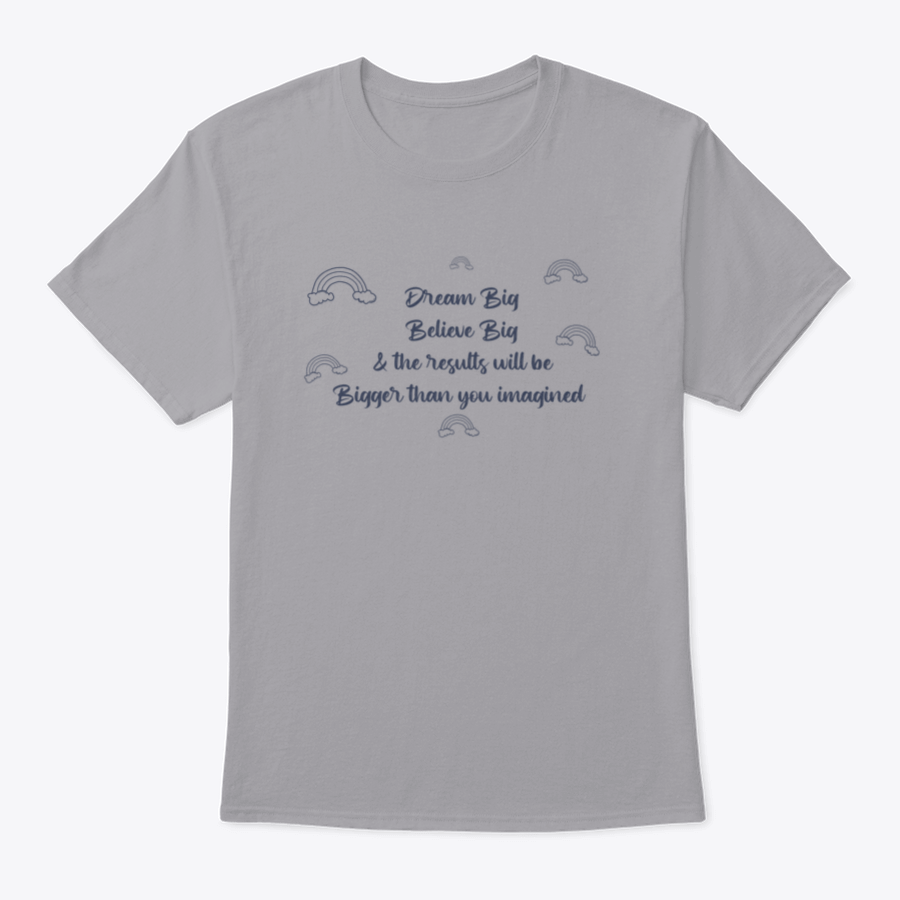 A motivational t-shirt featuring the phrase 'Dream Big, Believe Big And The Results Will Be Bigger Than You', made from 100% cotton.