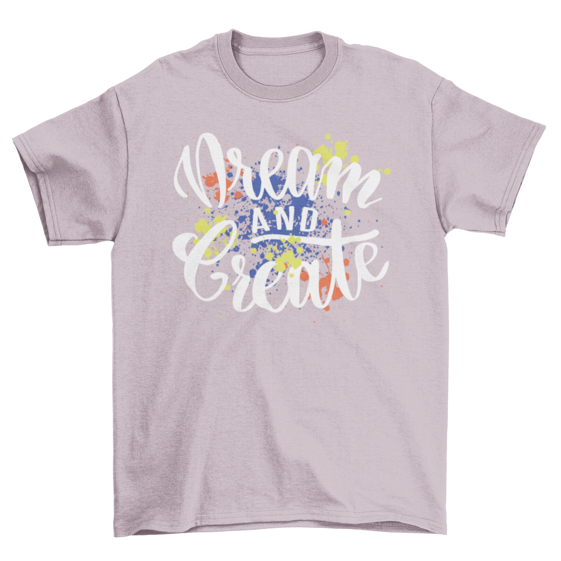 Dream Create T-shirt design featuring motivational cursive lettering surrounded by colorful paint splashes.