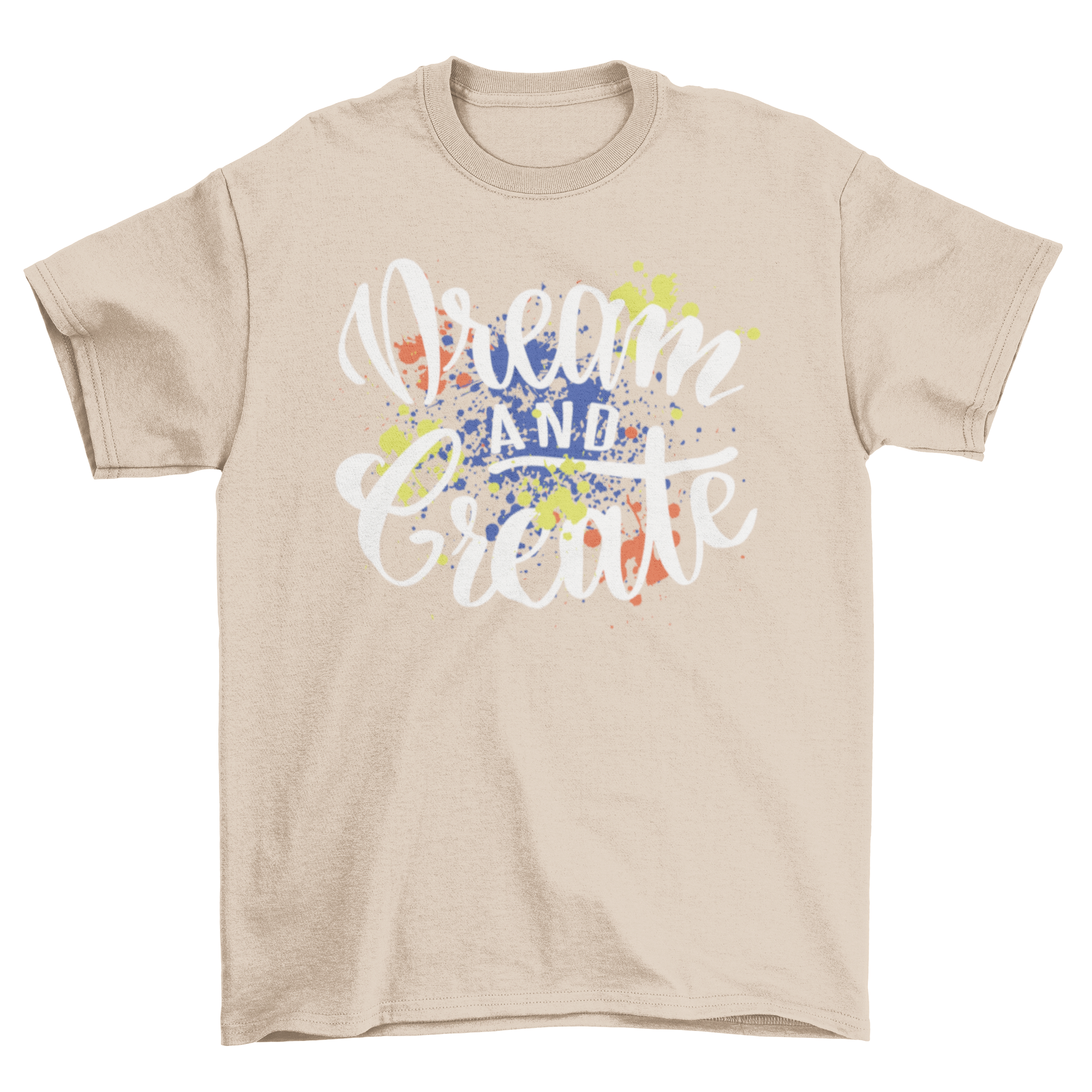 Dream Create T-shirt design featuring motivational cursive lettering surrounded by colorful paint splashes.