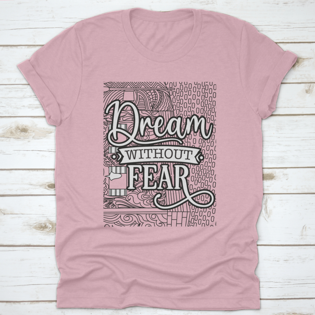 A soft cotton t-shirt featuring the inspirational phrase 'Dream With Out Fear' in a stylish design, perfect for casual wear.