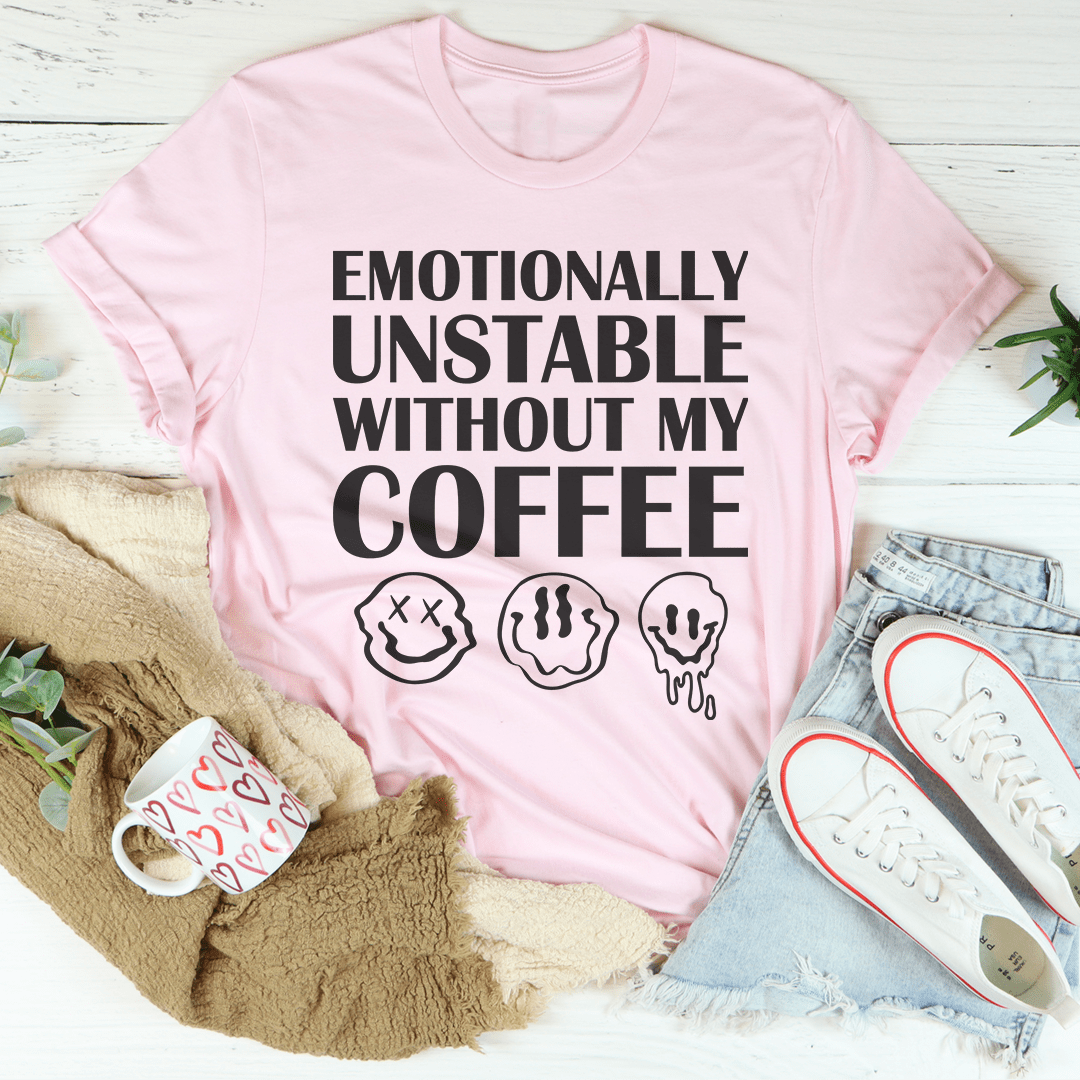 Emotionally Unstable Without My Coffee T-Shirt in soft cotton, featuring a humorous coffee-themed design.