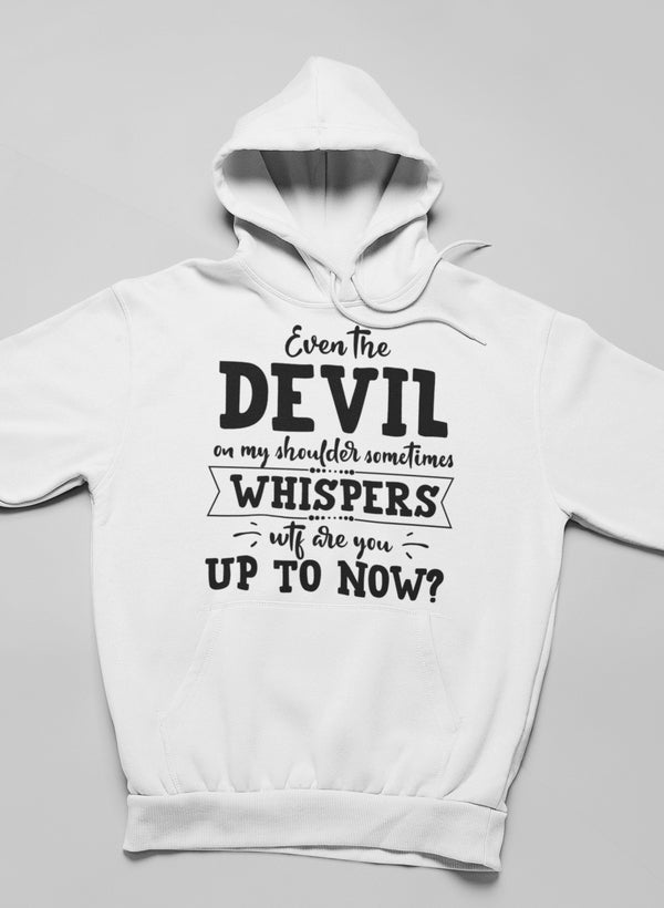 A stylish hoodie featuring the phrase 'Even The Devil On My Shoulder Sometimes Whispers WTF Are You Up To', designed by top artists, showcasing a cozy fleece lining.