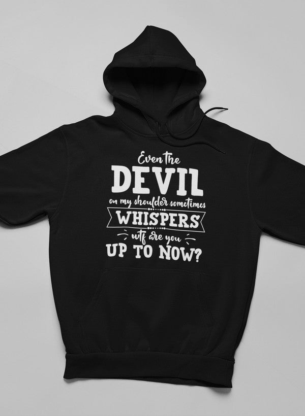 A stylish hoodie featuring the phrase 'Even The Devil On My Shoulder Sometimes Whispers WTF Are You Up To', designed by top artists, showcasing a cozy fleece lining.