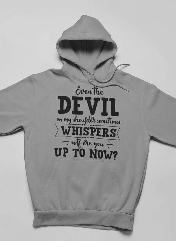 A stylish hoodie featuring the phrase 'Even The Devil On My Shoulder Sometimes Whispers WTF Are You Up To', designed by top artists, showcasing a cozy fleece lining.