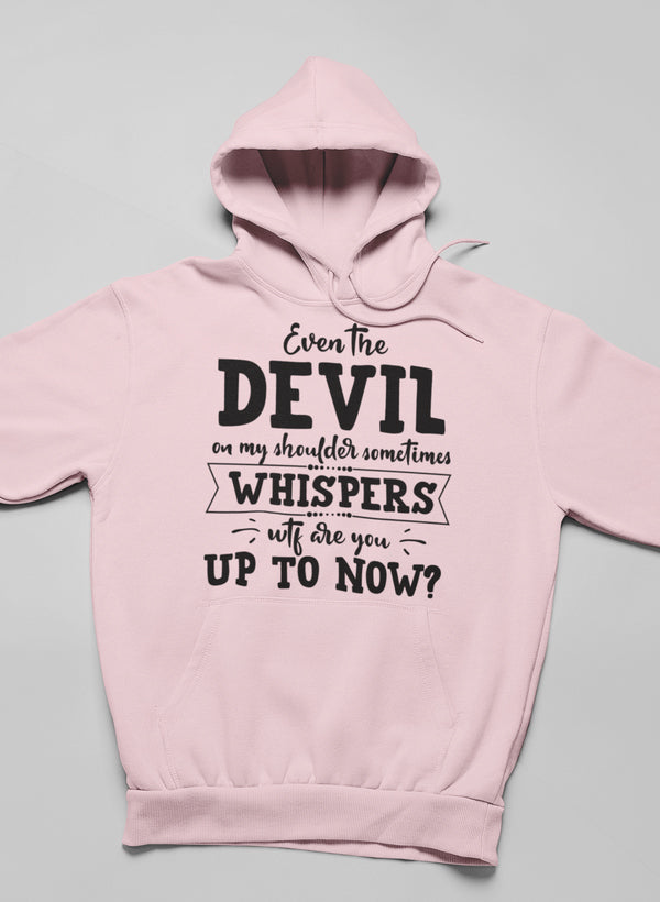 A stylish hoodie featuring the phrase 'Even The Devil On My Shoulder Sometimes Whispers WTF Are You Up To', designed by top artists, showcasing a cozy fleece lining.