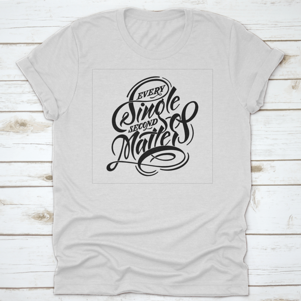 Every Single Second Matters Lettering Design on a comfortable cotton t-shirt, showcasing its unique lettering and classic fit.