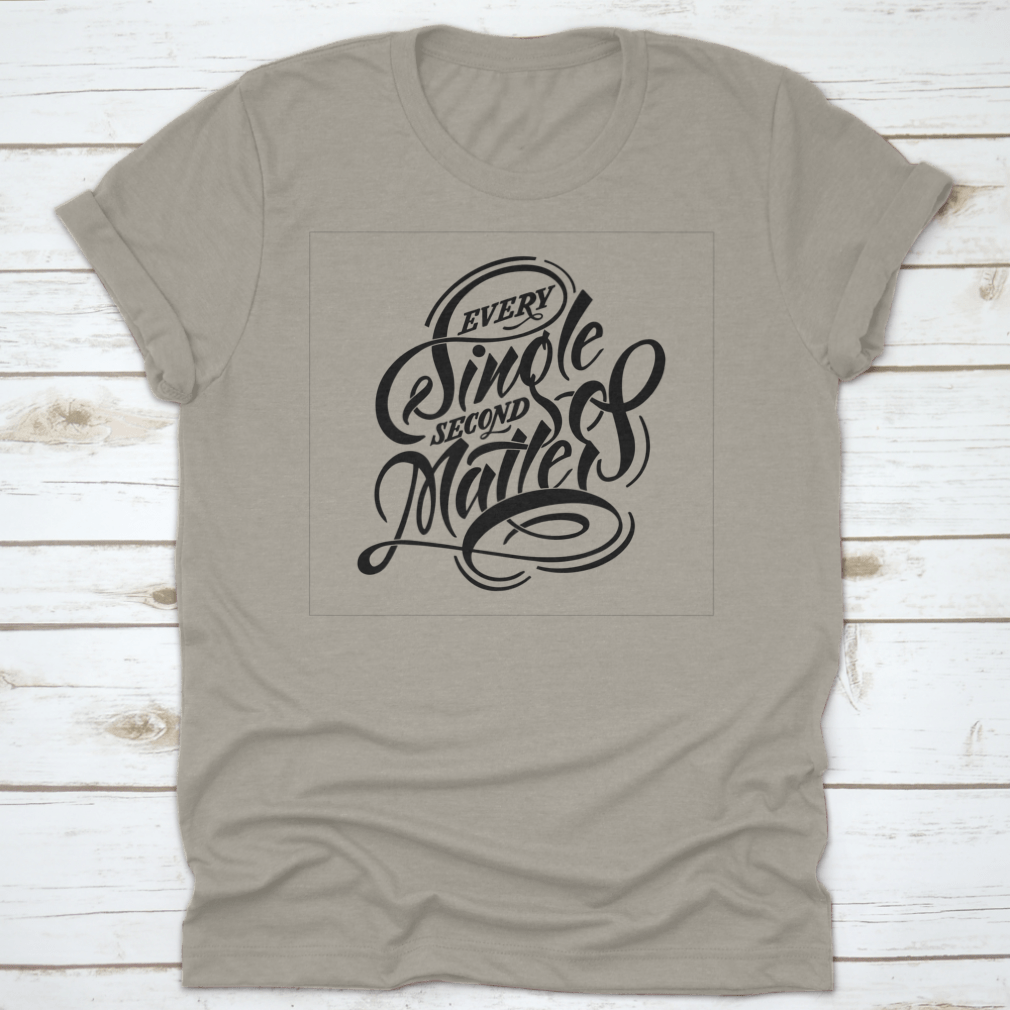 Every Single Second Matters Lettering Design on a comfortable cotton t-shirt, showcasing its unique lettering and classic fit.