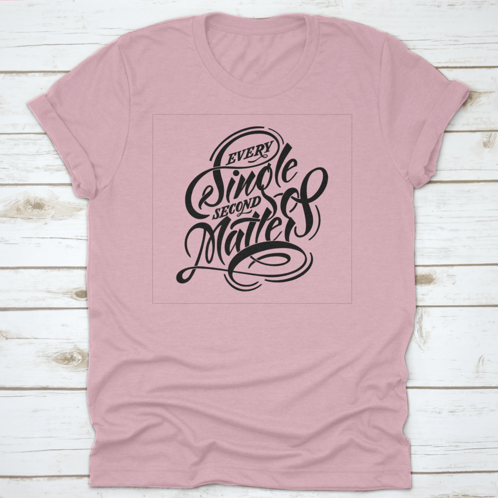 Every Single Second Matters Lettering Design on a comfortable cotton t-shirt, showcasing its unique lettering and classic fit.