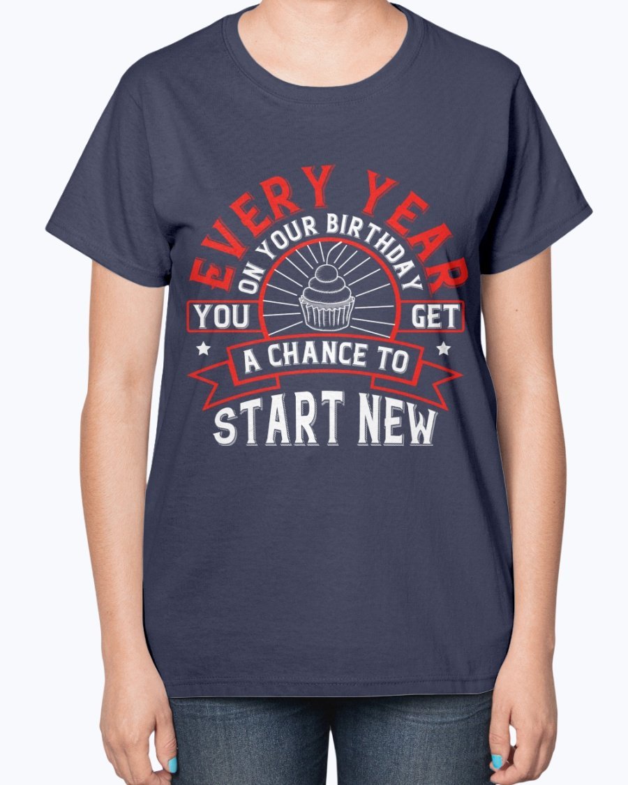 A stylish T-shirt featuring the phrase 'Every year on your birthday, you get a chance to start new', designed for comfort and celebration.