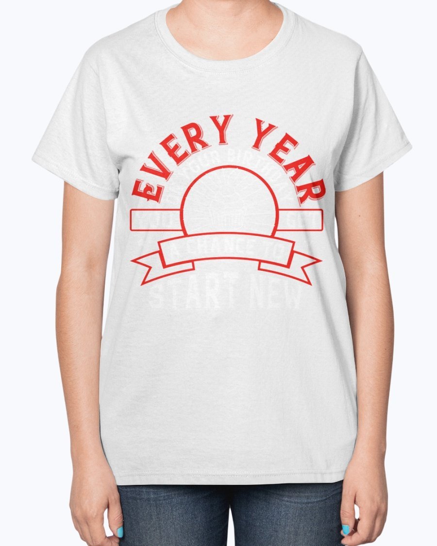 A stylish T-shirt featuring the phrase 'Every year on your birthday, you get a chance to start new', designed for comfort and celebration.