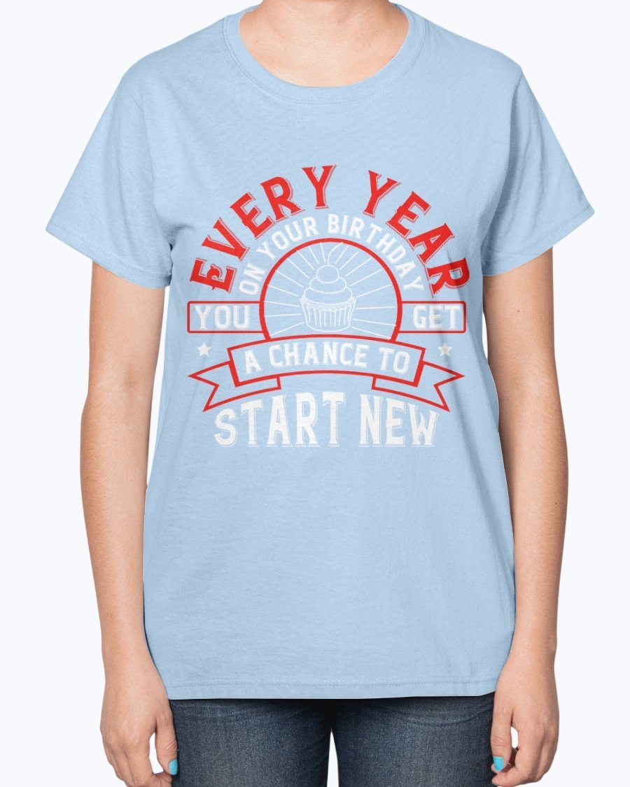 A stylish T-shirt featuring the phrase 'Every year on your birthday, you get a chance to start new', designed for comfort and celebration.