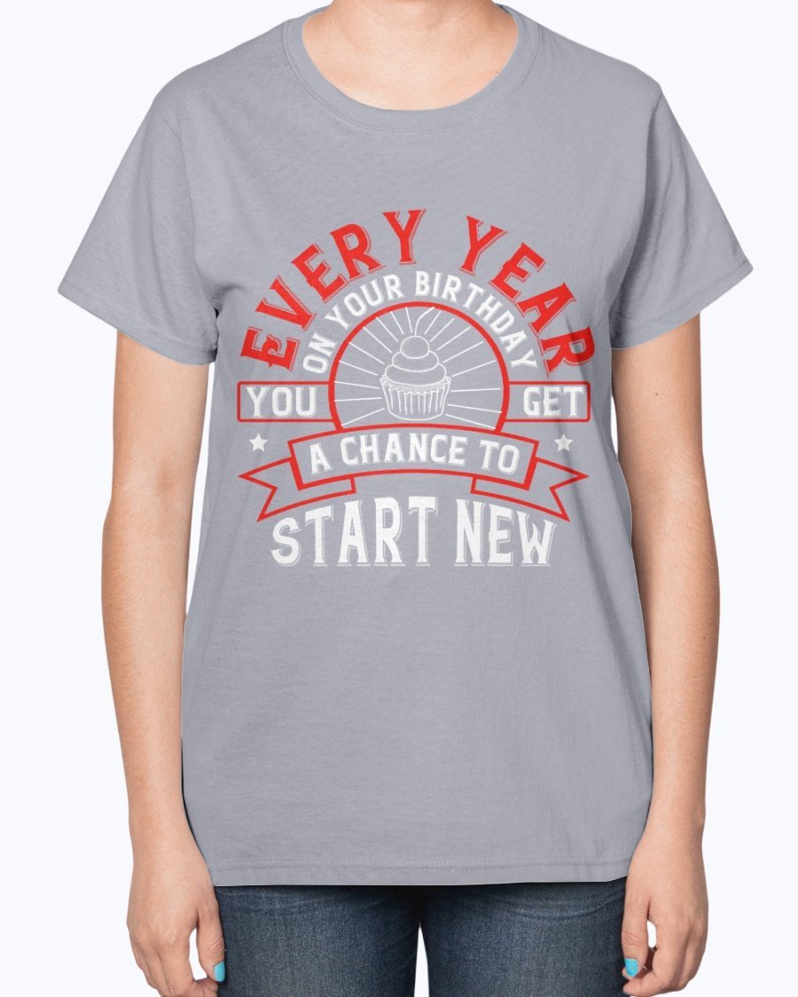 A stylish T-shirt featuring the phrase 'Every year on your birthday, you get a chance to start new', designed for comfort and celebration.