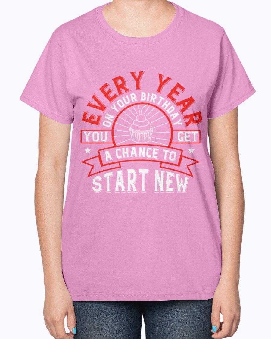 A stylish T-shirt featuring the phrase 'Every year on your birthday, you get a chance to start new', designed for comfort and celebration.