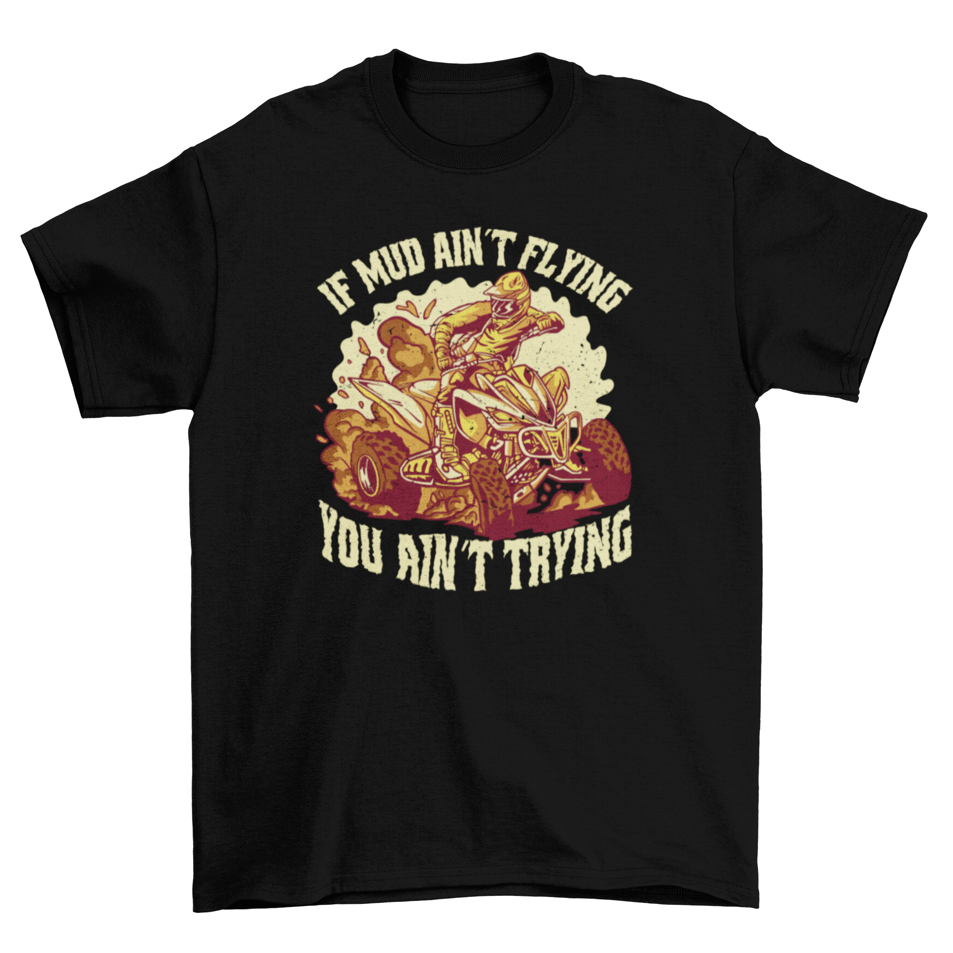 Extreme Quadricycle Mud Quote T-shirt featuring a quadricycle riding through mud with an inspirational quote.