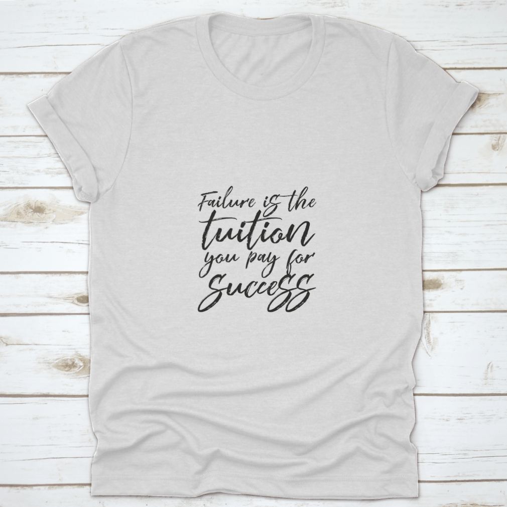 Inspirational t-shirt featuring the quote 'Failure Is The Tuition You Pay For Success', made from 100% cotton with a classic fit.