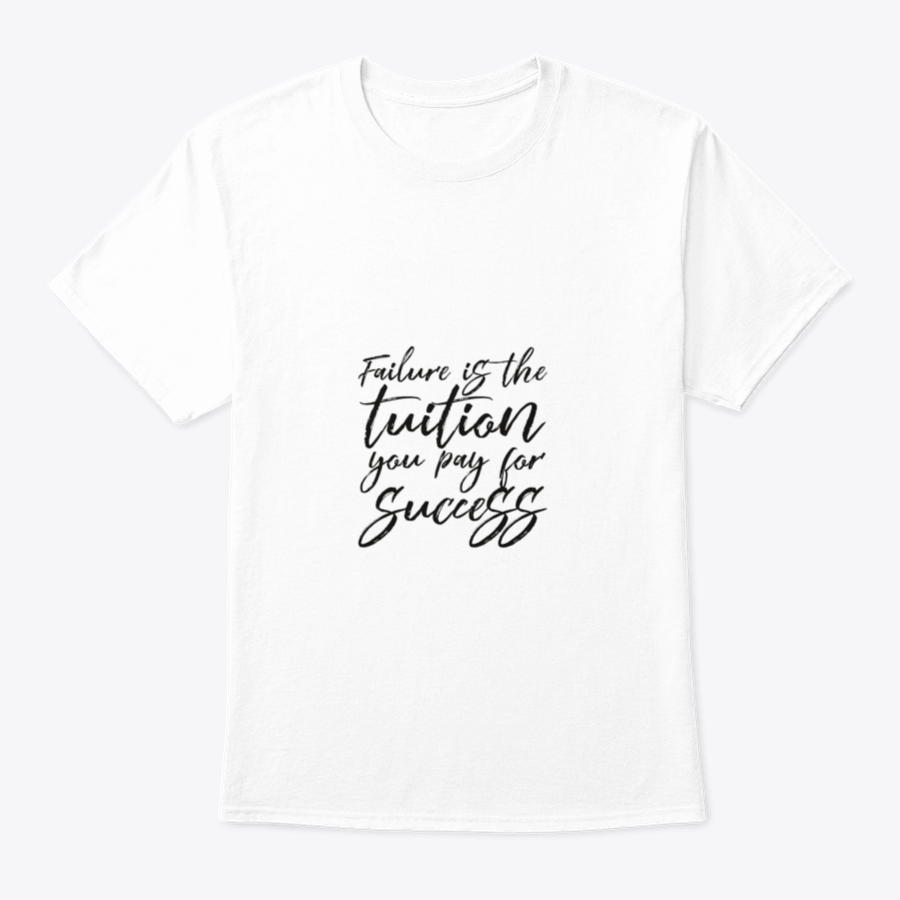 Inspirational t-shirt featuring the quote 'Failure Is The Tuition You Pay For Success', made from 100% cotton with a classic fit.