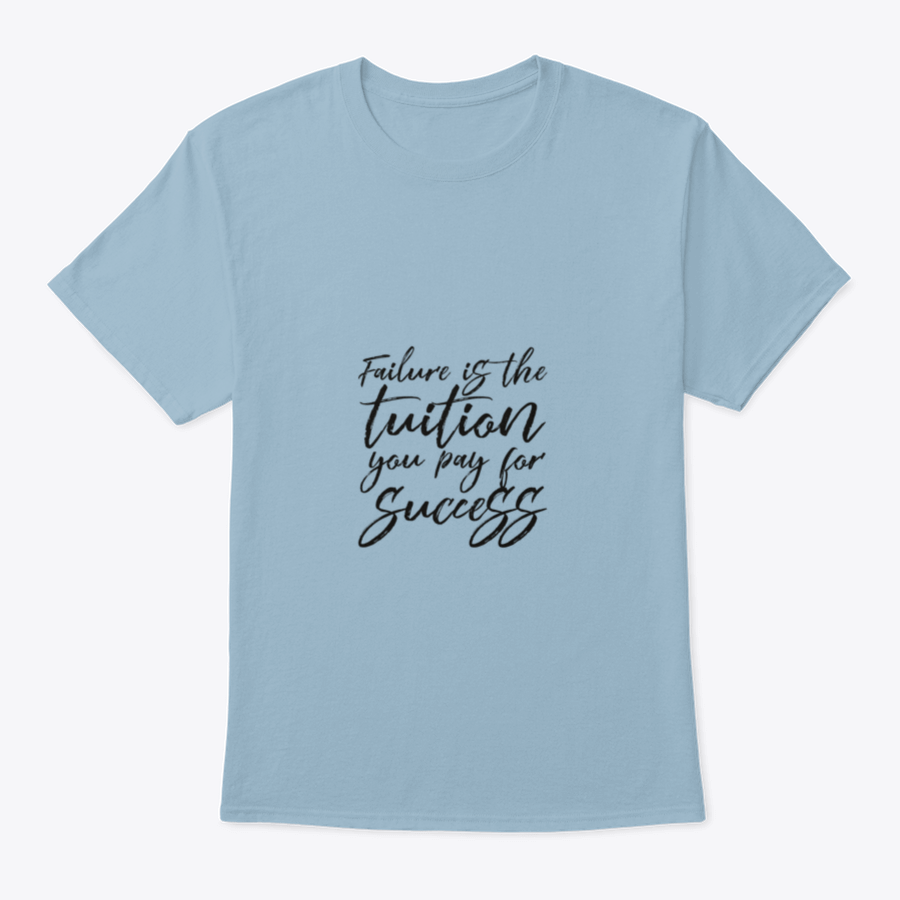 Inspirational t-shirt featuring the quote 'Failure Is The Tuition You Pay For Success', made from 100% cotton with a classic fit.