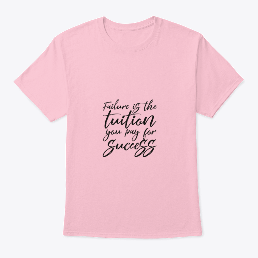 Inspirational t-shirt featuring the quote 'Failure Is The Tuition You Pay For Success', made from 100% cotton with a classic fit.