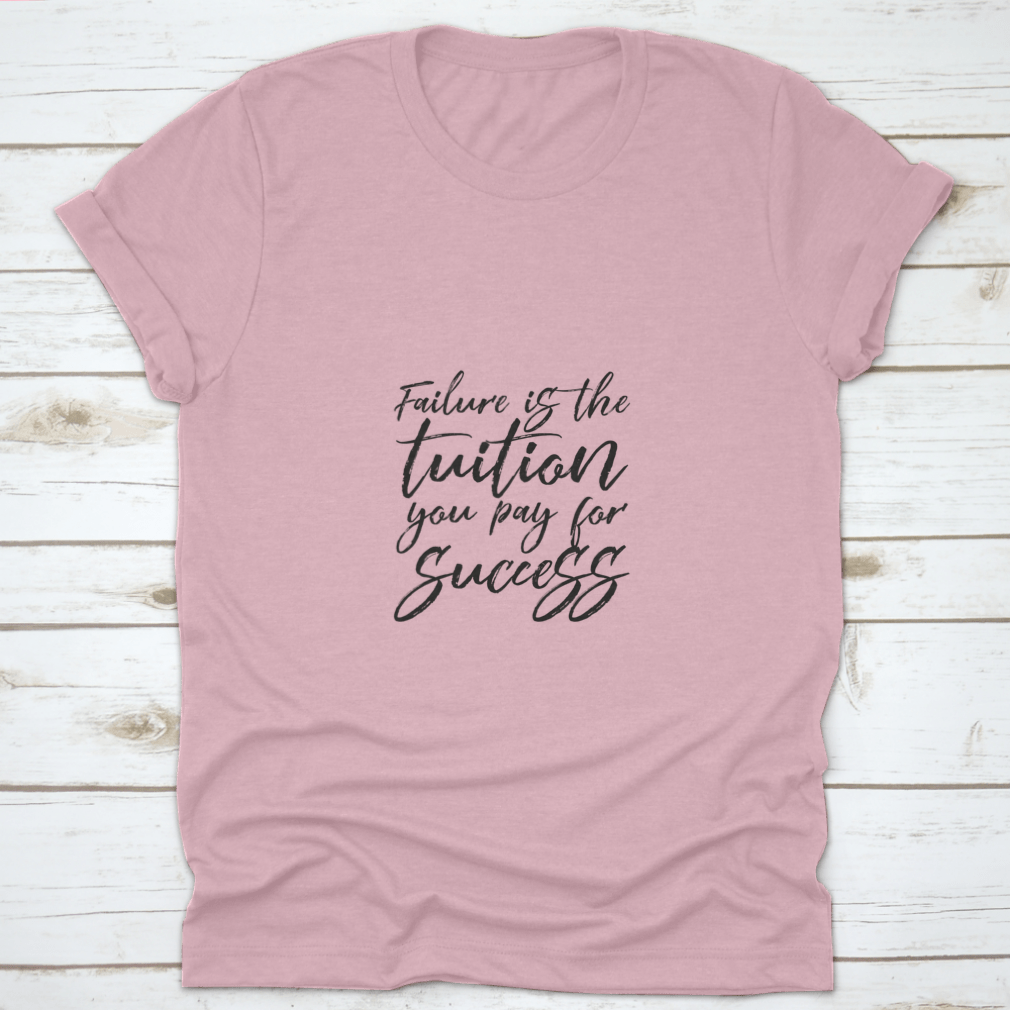 Inspirational t-shirt featuring the quote 'Failure Is The Tuition You Pay For Success', made from 100% cotton with a classic fit.