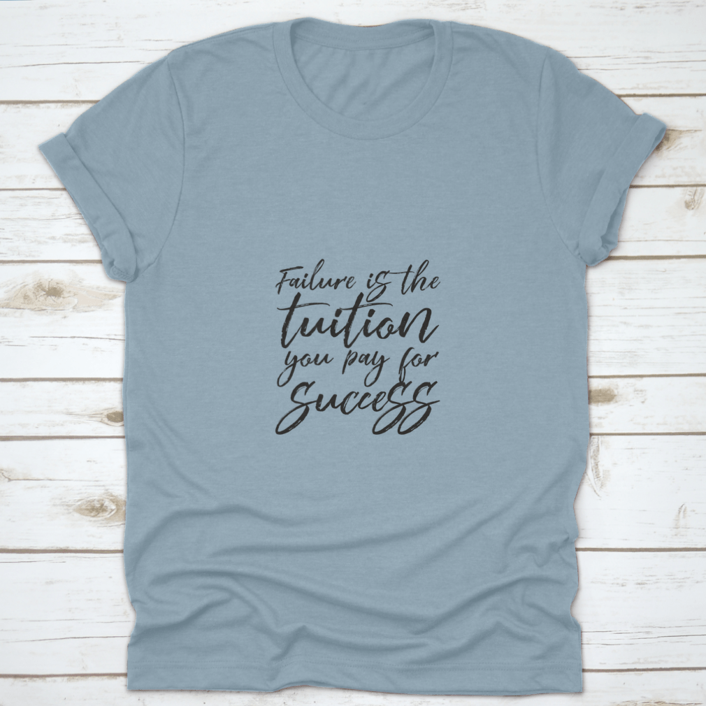 Inspirational t-shirt featuring the quote 'Failure Is The Tuition You Pay For Success', made from 100% cotton with a classic fit.