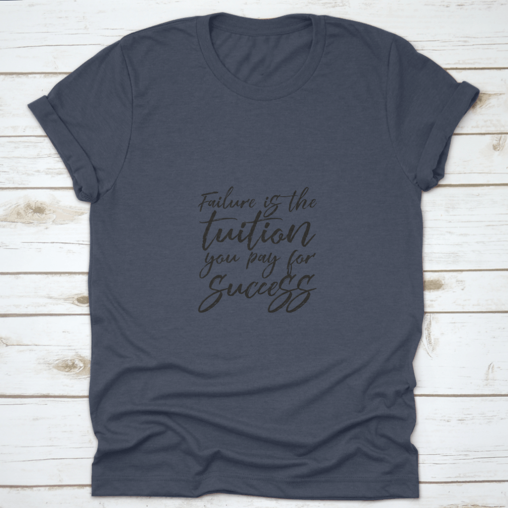 Inspirational t-shirt featuring the quote 'Failure Is The Tuition You Pay For Success', made from 100% cotton with a classic fit.