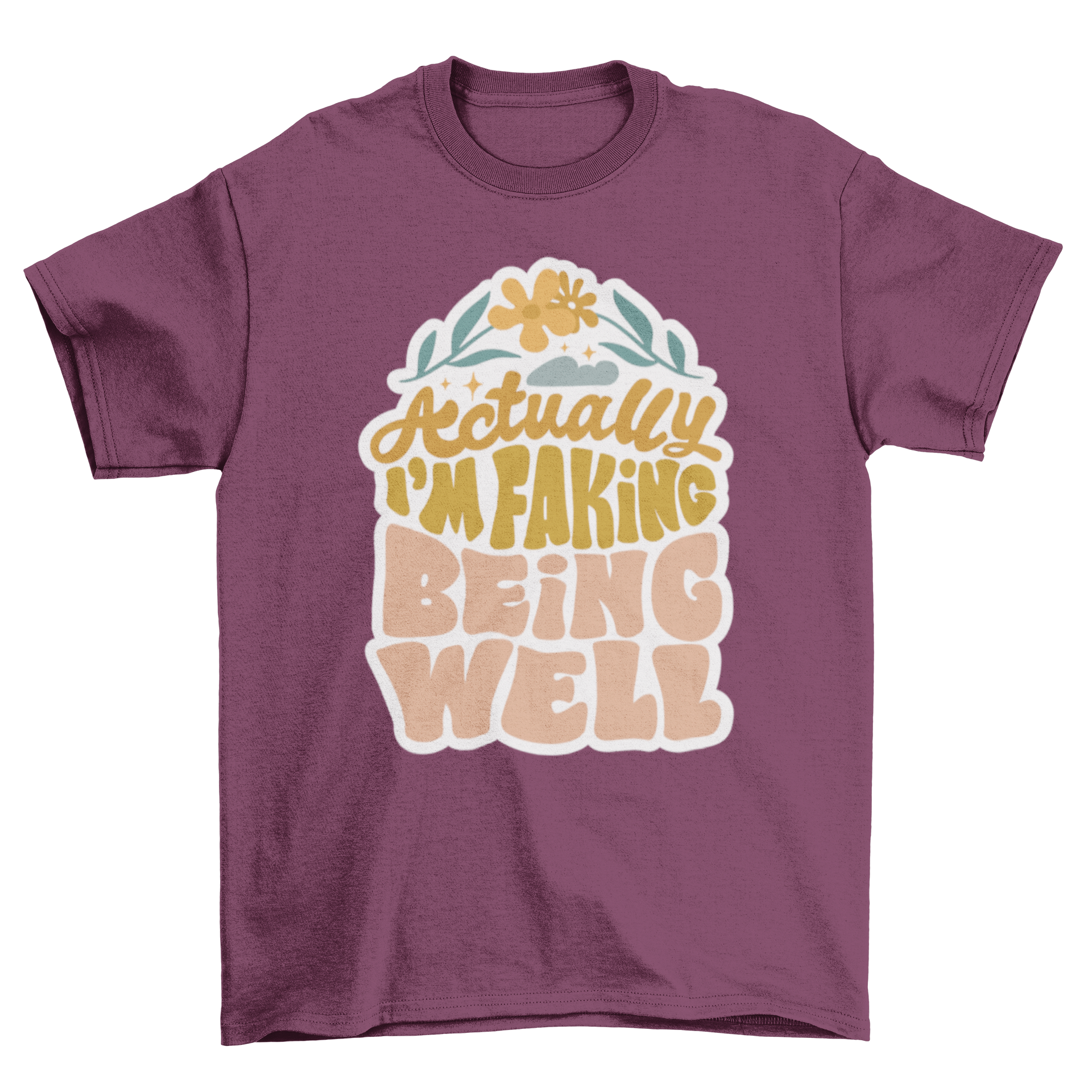 A humorous t-shirt featuring the quote 'Actually, I'm faking being well' in bold letters.