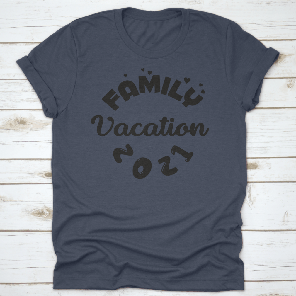 Family Vacation 2021 motivational quote fashion shirt displayed on a neutral background, showcasing its soft cotton fabric and classic fit.