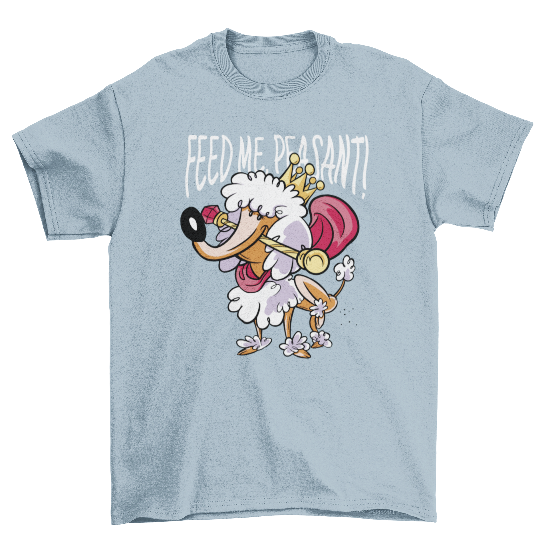 Funny t-shirt design featuring a royal poodle with the quote 'Feed me peasant'.