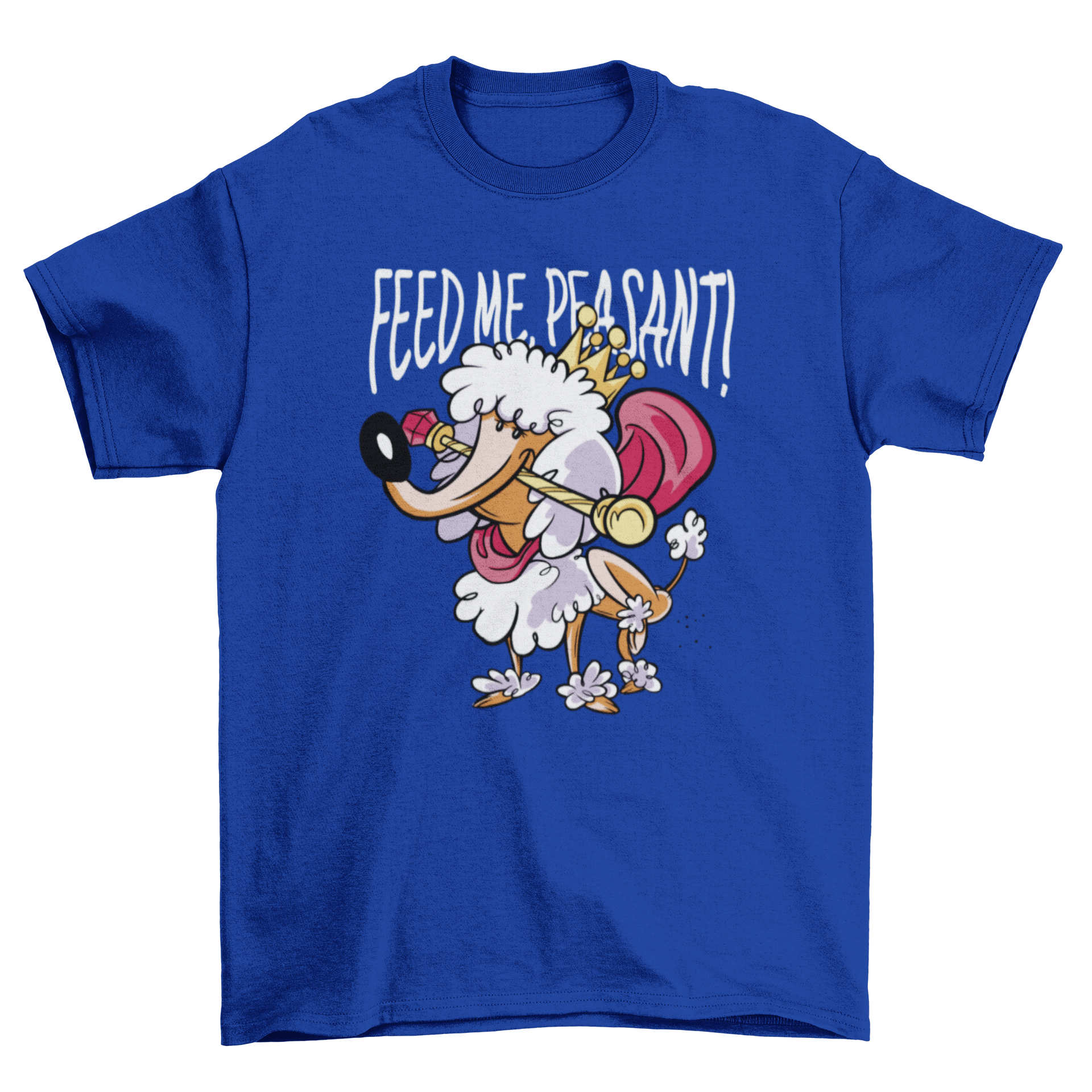 Funny t-shirt design featuring a royal poodle with the quote 'Feed me peasant'.