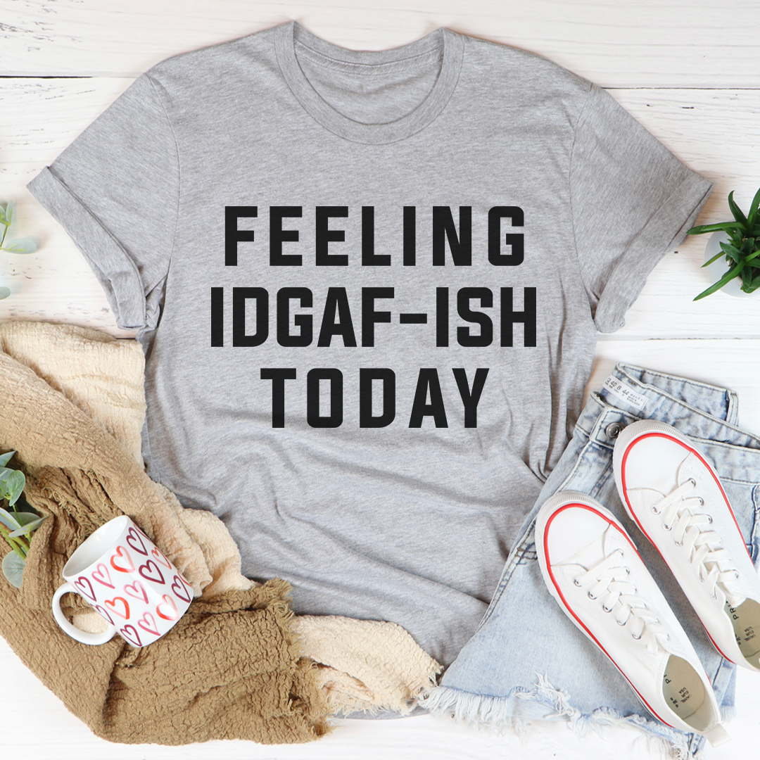 Feeling IDAF-ISH Today T-Shirt in various colors, showcasing its soft cotton fabric and durable stitching.