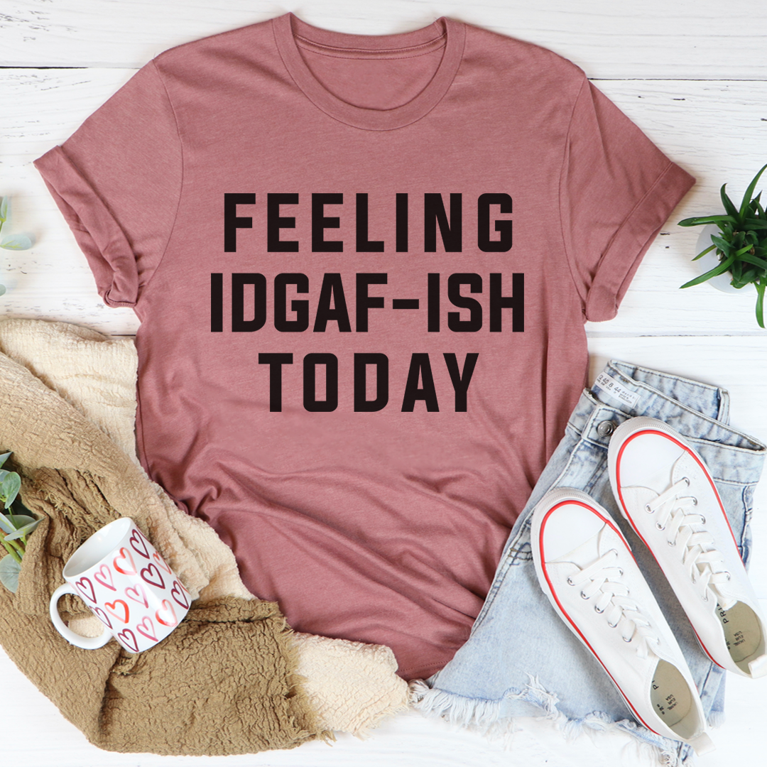 Feeling IDAF-ISH Today T-Shirt in various colors, showcasing its soft cotton fabric and durable stitching.