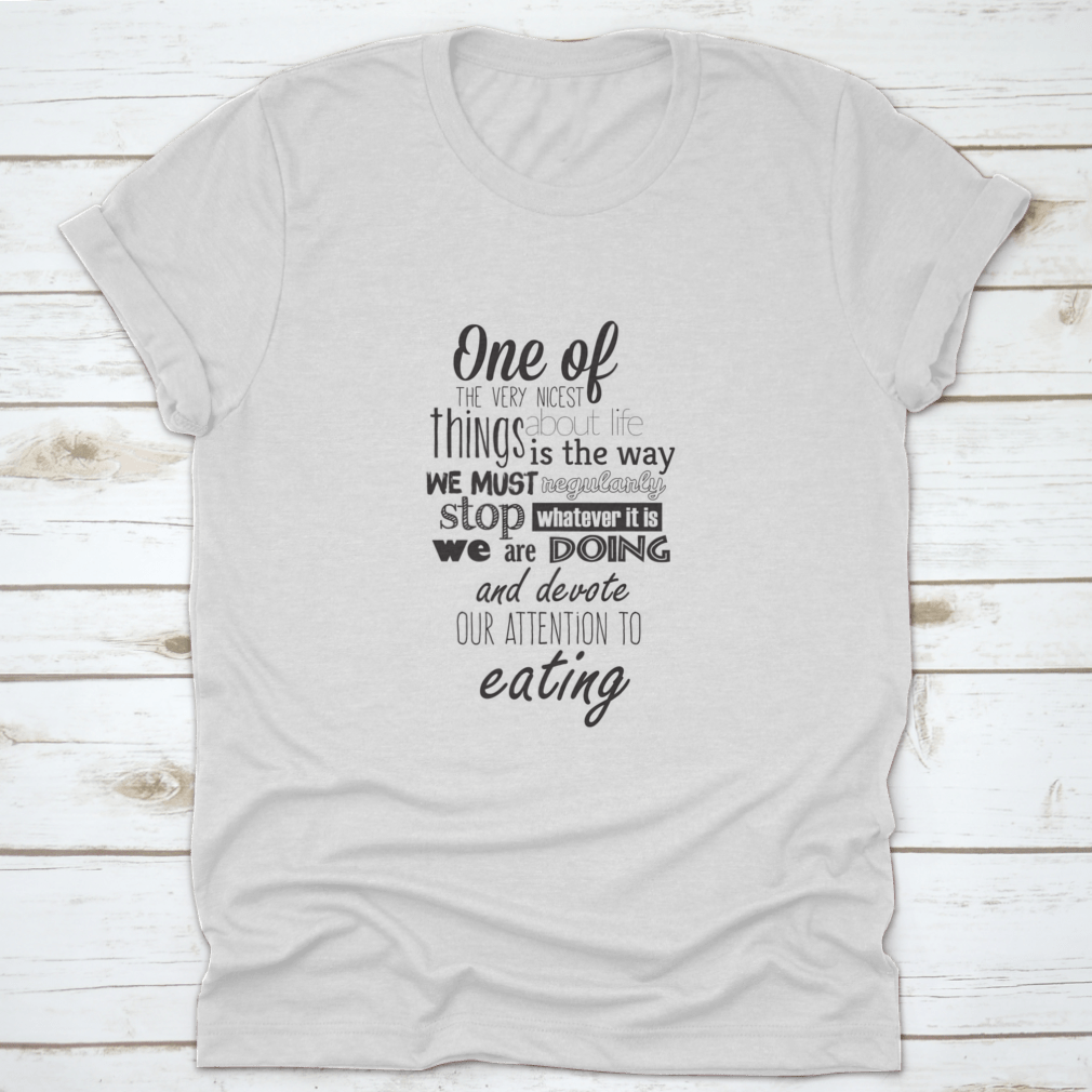 A comfortable Food Quote T-shirt featuring an inspiring quote about life, made from 100% cotton.