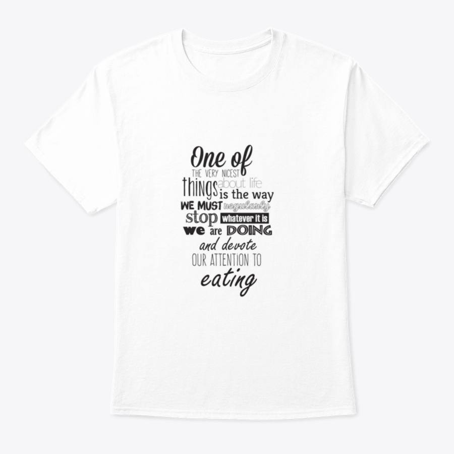 A comfortable Food Quote T-shirt featuring an inspiring quote about life, made from 100% cotton.