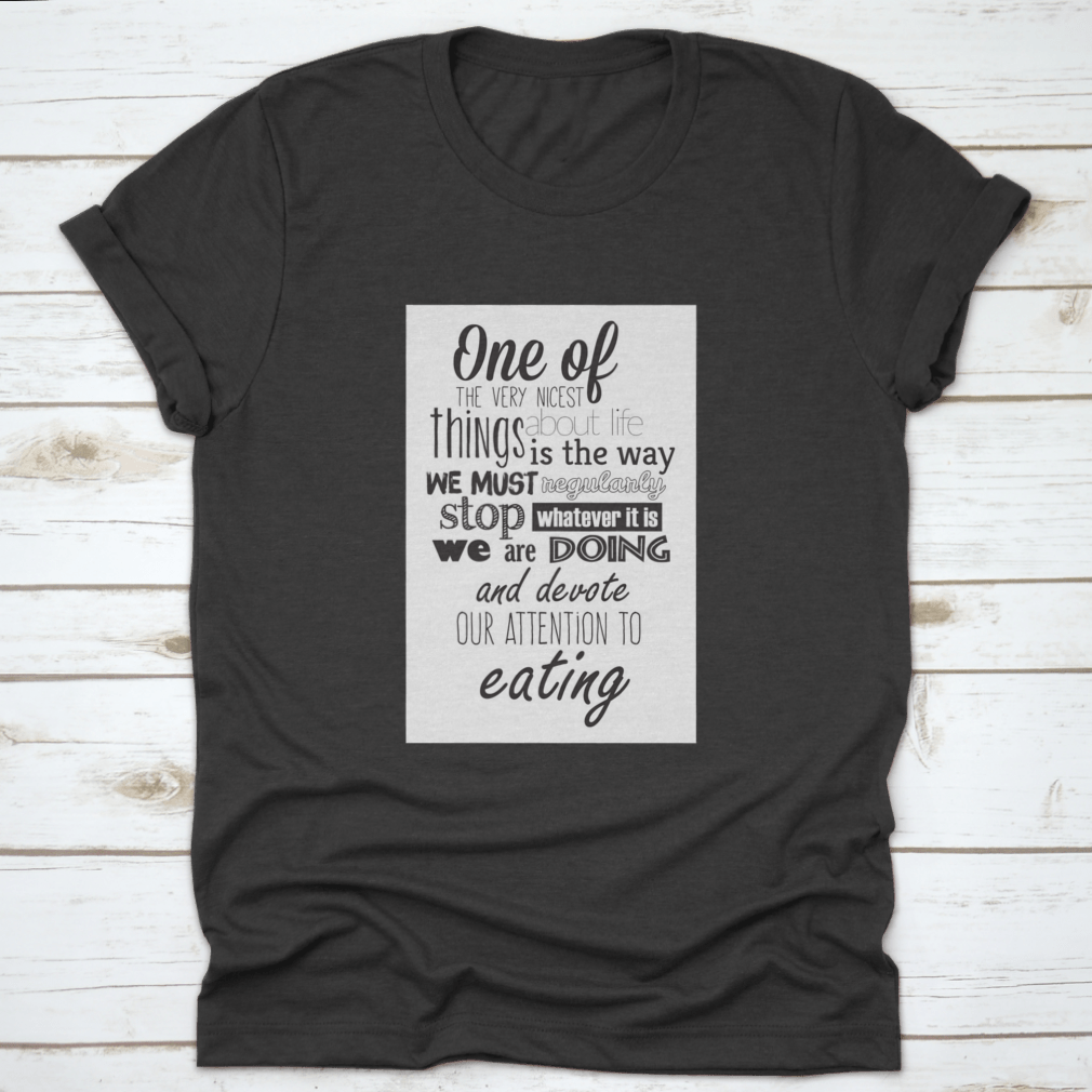 A comfortable Food Quote T-shirt featuring an inspiring quote about life, made from 100% cotton.