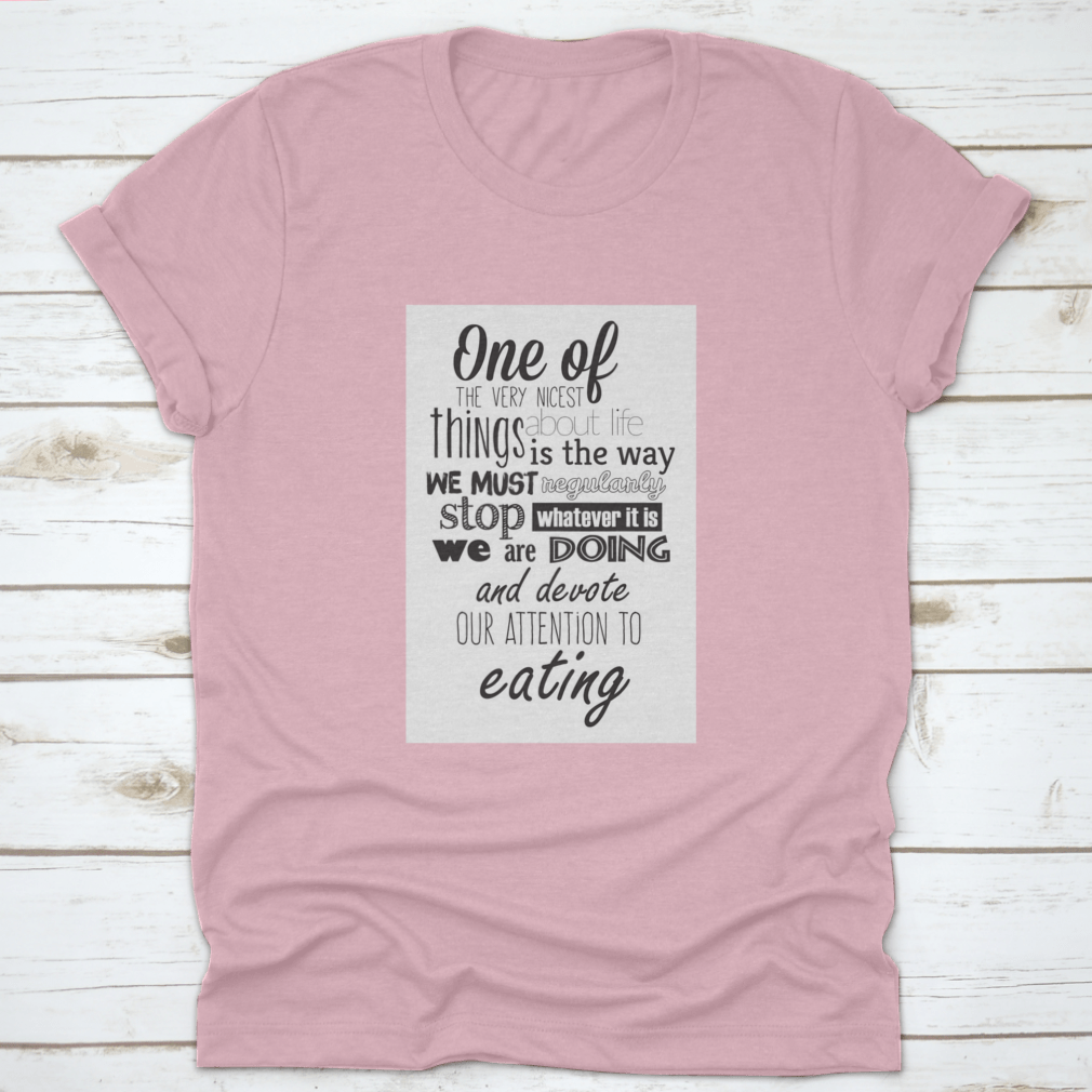 A comfortable Food Quote T-shirt featuring an inspiring quote about life, made from 100% cotton.