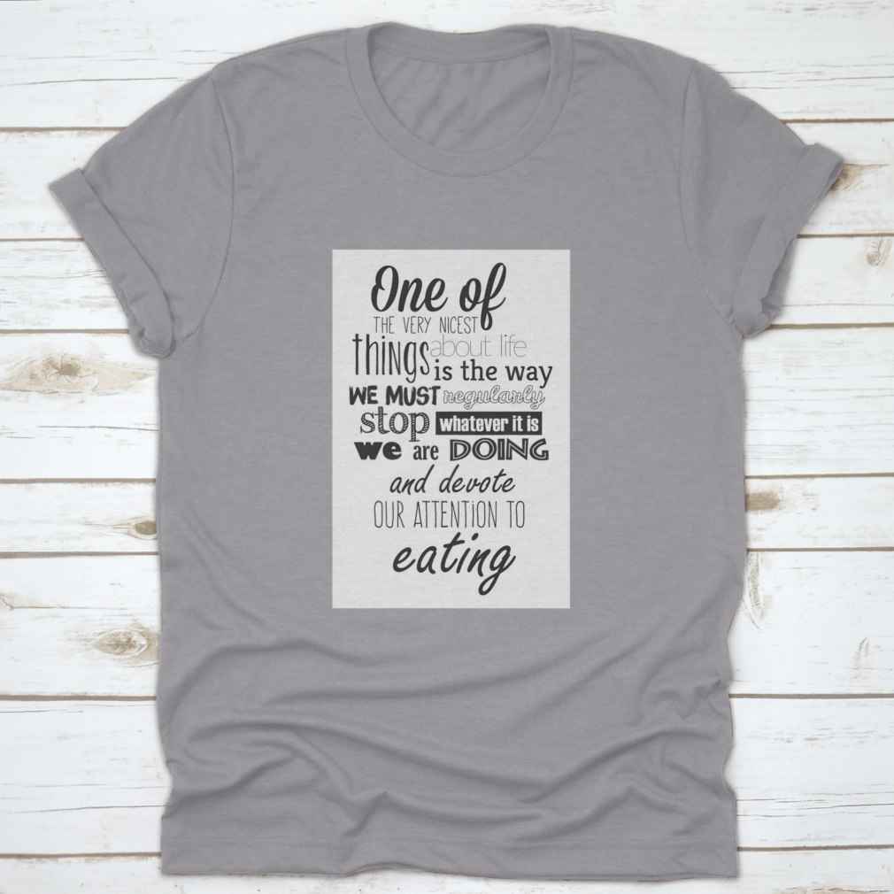 A comfortable Food Quote T-shirt featuring an inspiring quote about life, made from 100% cotton.