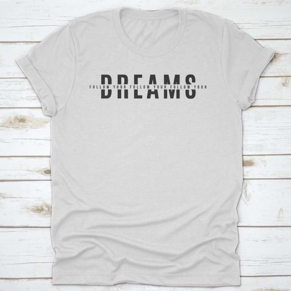 A stylish Follow Your Dreams Tee Print T Shirt made from 100% cotton, featuring a classic fit and motivational design.