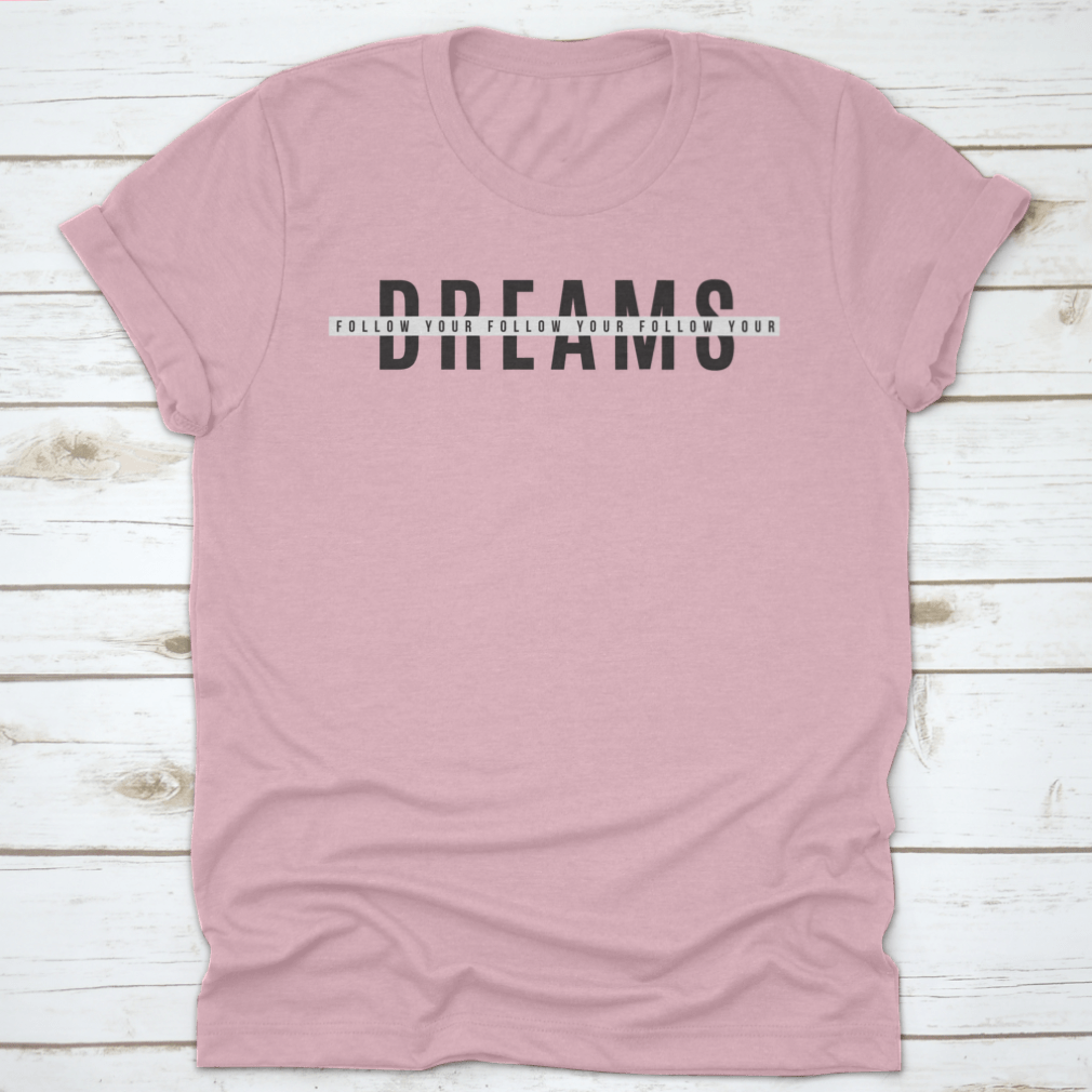 A stylish Follow Your Dreams Tee Print T Shirt made from 100% cotton, featuring a classic fit and motivational design.