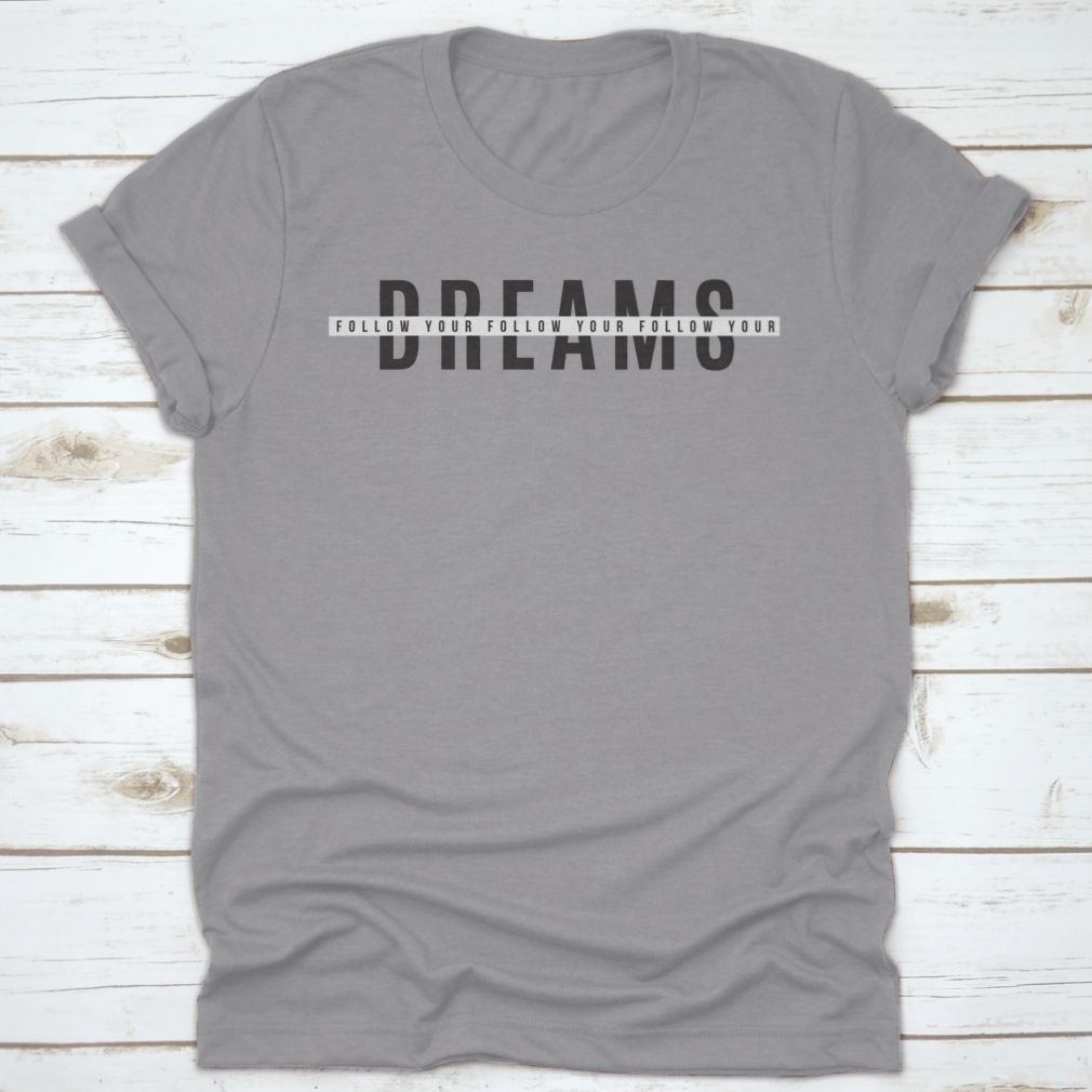 A stylish Follow Your Dreams Tee Print T Shirt made from 100% cotton, featuring a classic fit and motivational design.