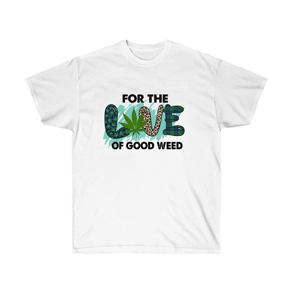 For the LOVE of Good Weed T-Shirt featuring a stylish cannabis-themed design, made from 100% soft cotton, suitable for all genders.