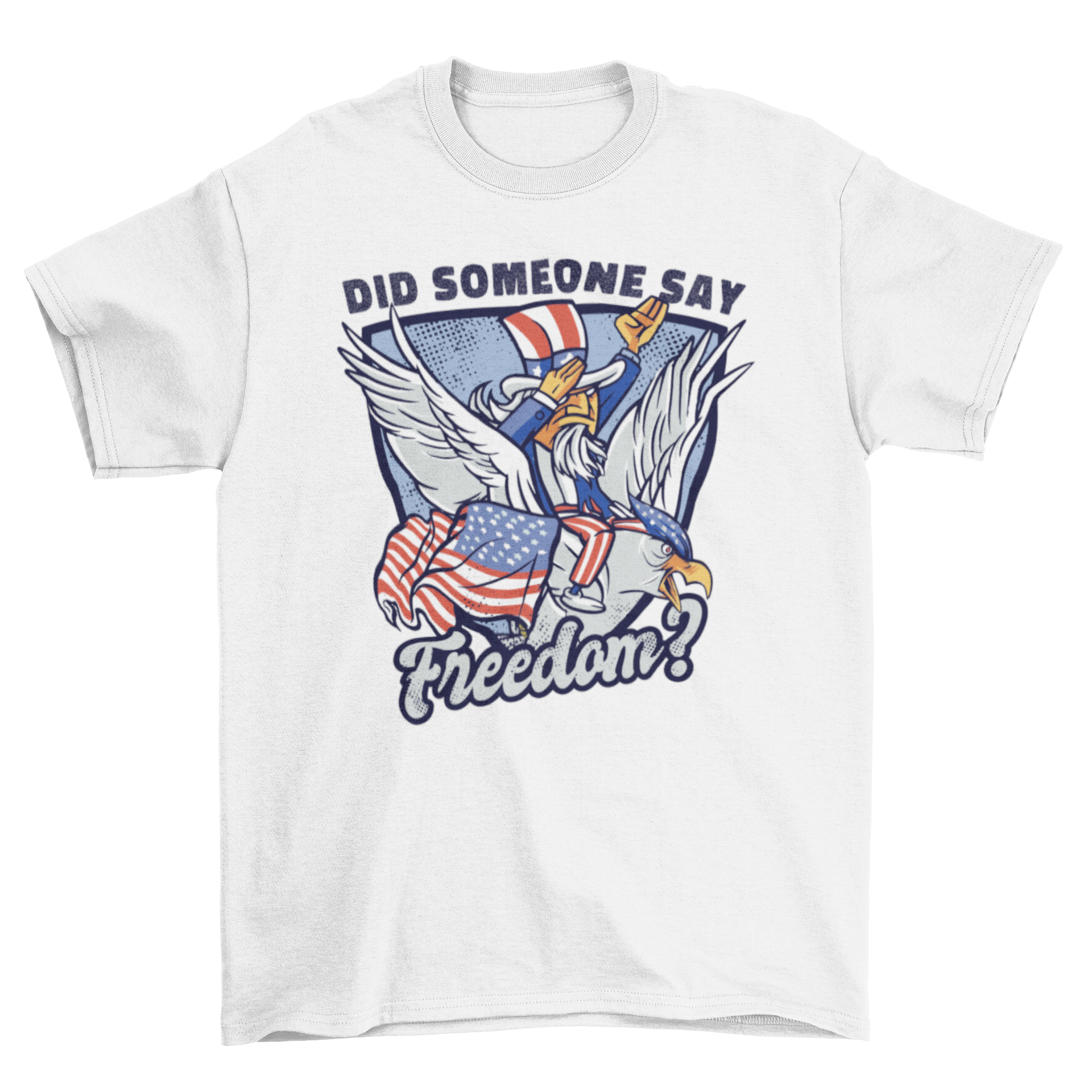 Fun Uncle Sam t-shirt featuring an eagle and American flag with the quote 'Did someone say freedom?'