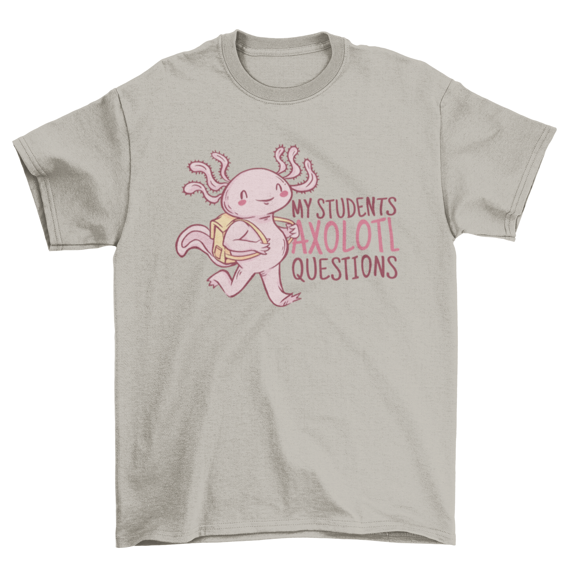 A cheerful axolotl wearing a backpack on a t-shirt, featuring the quote 'My students axolotl questions'.