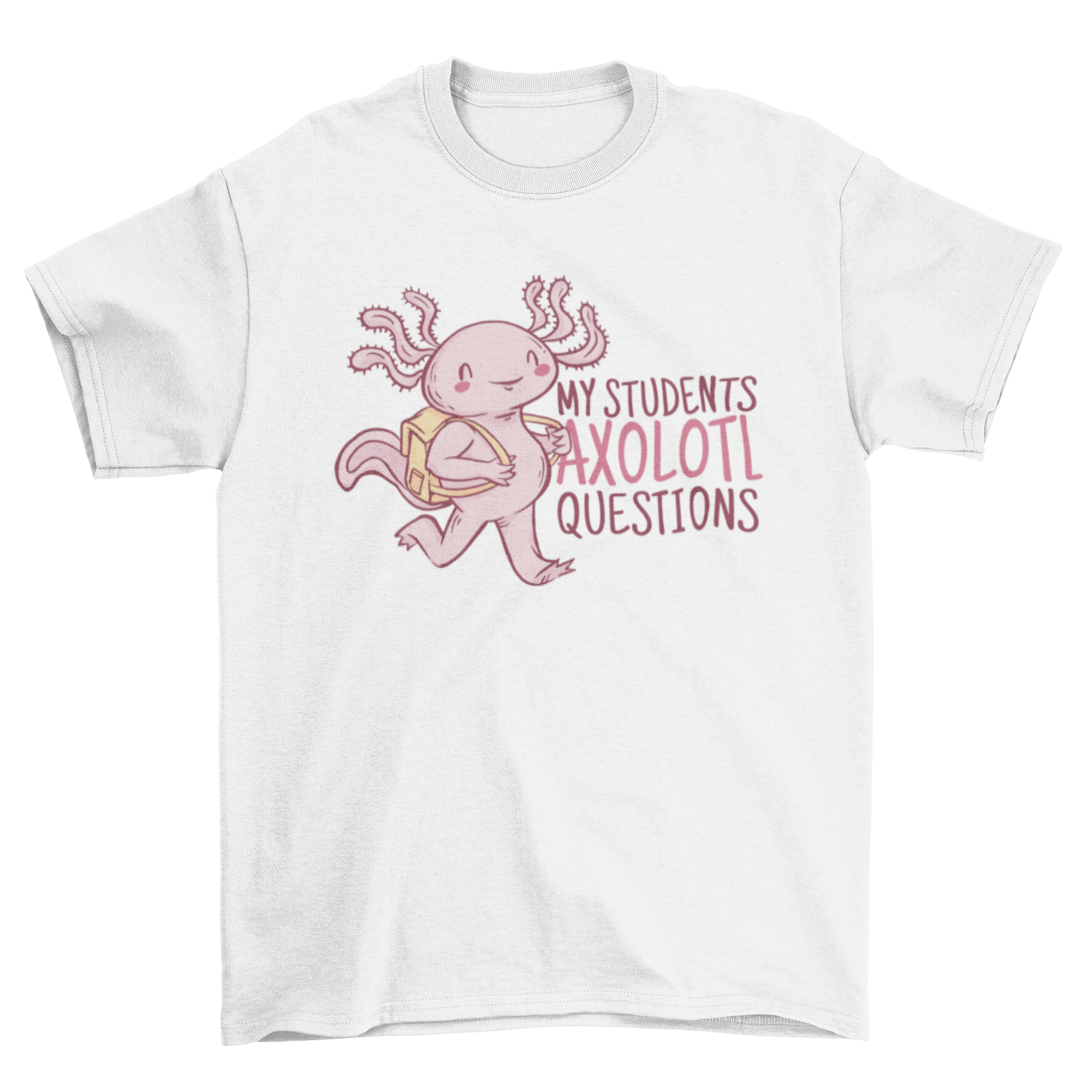 A cheerful axolotl wearing a backpack on a t-shirt, featuring the quote 'My students axolotl questions'.