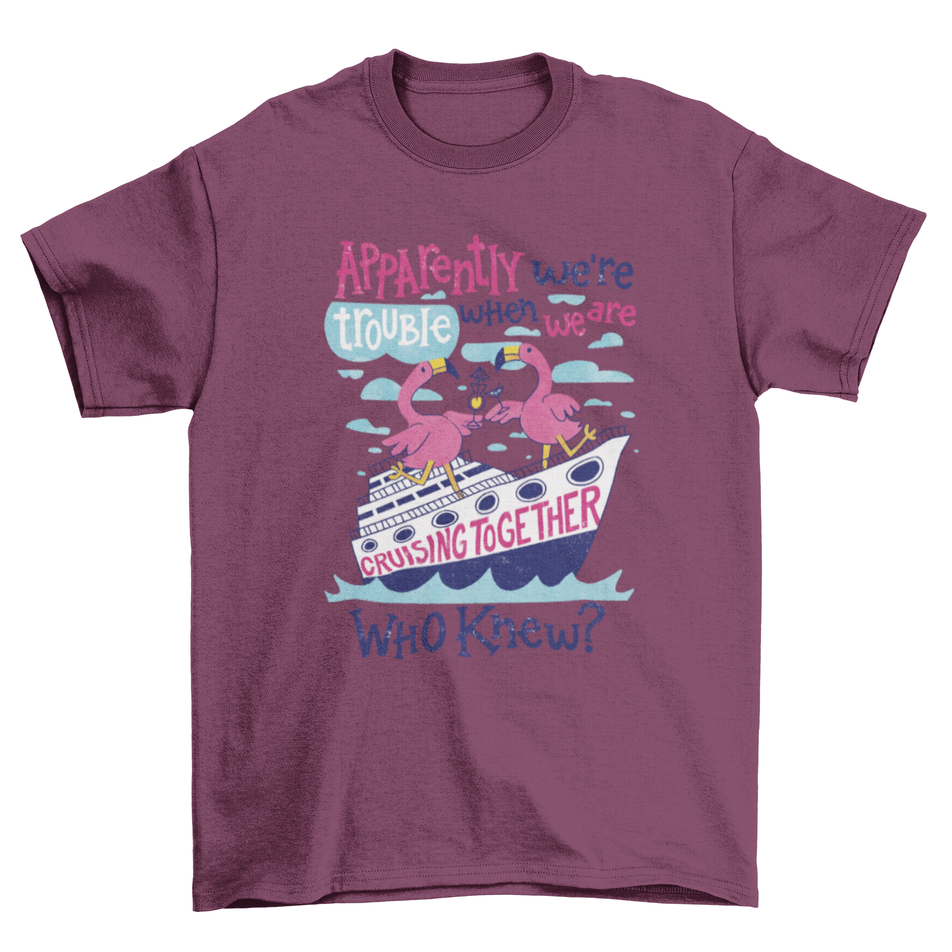 A vibrant t-shirt featuring two flamingos on a cruise with the quote 'Apparently we're trouble when we are cruising together.'